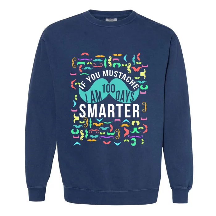 One Hundred Days Of School Smarter Mustache Gift Garment-Dyed Sweatshirt