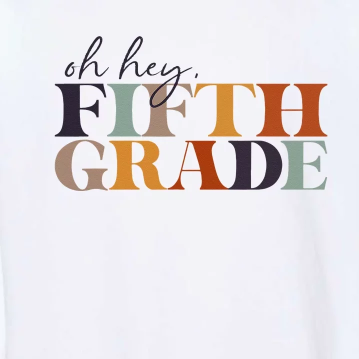 Oh Hey Fifth Grade Back to School For Teachers And Students Garment-Dyed Sweatshirt