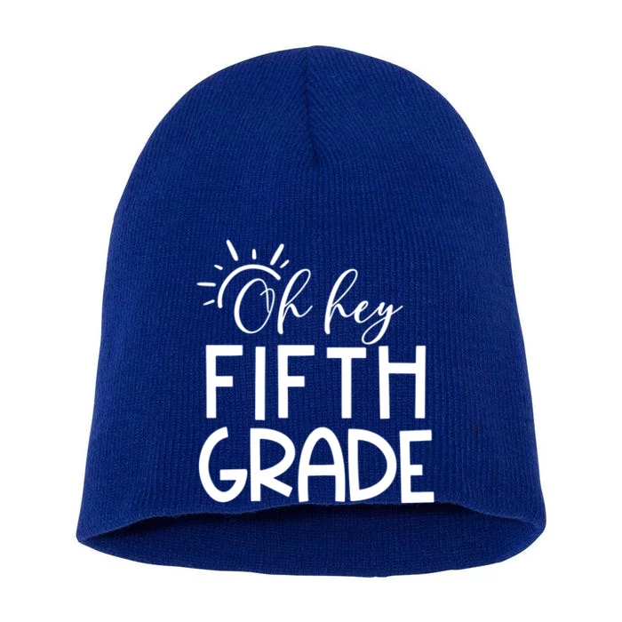 Oh Hey Fifth Grade Happy First Day Of School Hello 5Th Grade Funny Gift Short Acrylic Beanie