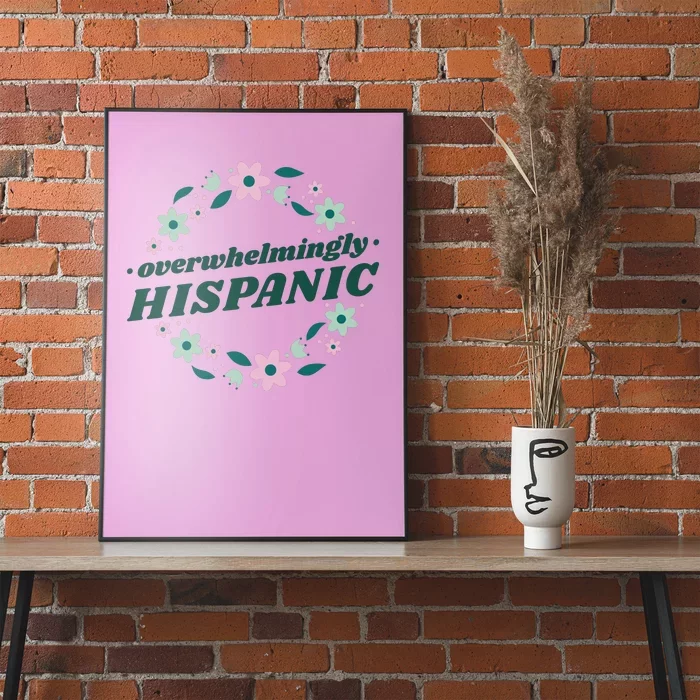 Overwhelmingly Hispanic Floral Poster