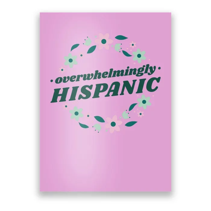 Overwhelmingly Hispanic Floral Poster