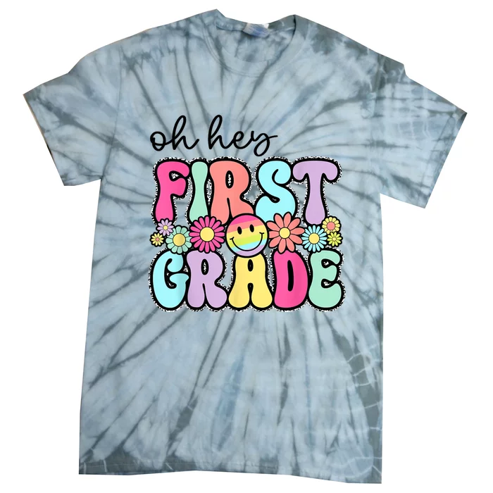 Oh Hey First Grade Teacher First Day Of School Tie-Dye T-Shirt