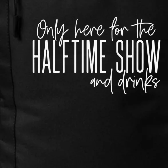 Only Here For The Halftime Show And Drinks Football Daily Commute Backpack