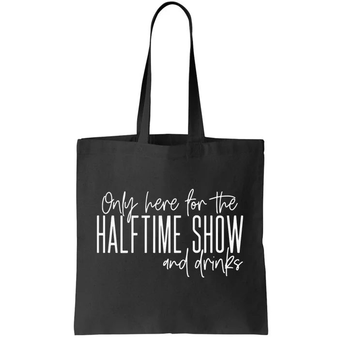 Only Here For The Halftime Show And Drinks Football Tote Bag