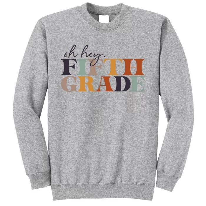 Oh Hey Fifth Grade Back to School For Teachers And Students Tall Sweatshirt