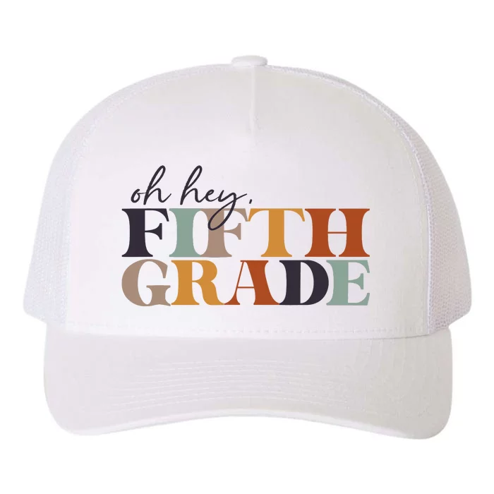 Oh Hey Fifth Grade Back to School For Teachers And Students Yupoong Adult 5-Panel Trucker Hat