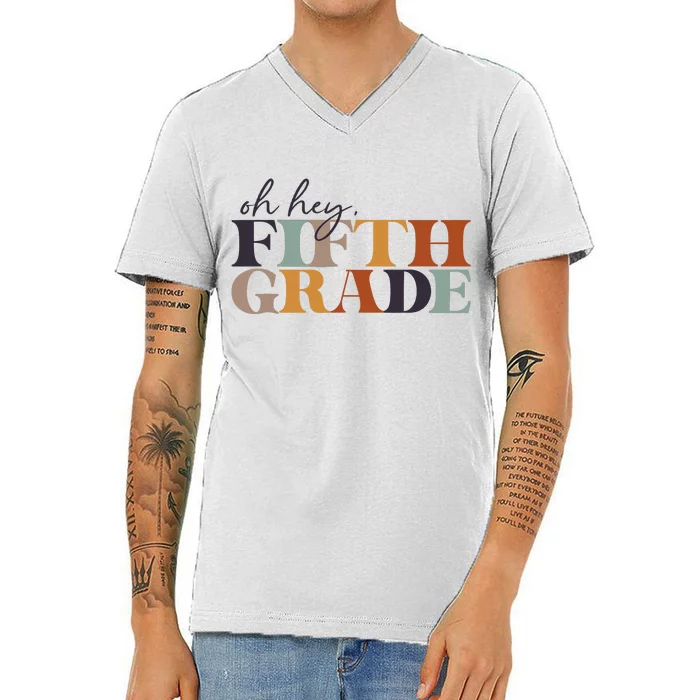 Oh Hey Fifth Grade Back to School For Teachers And Students V-Neck T-Shirt