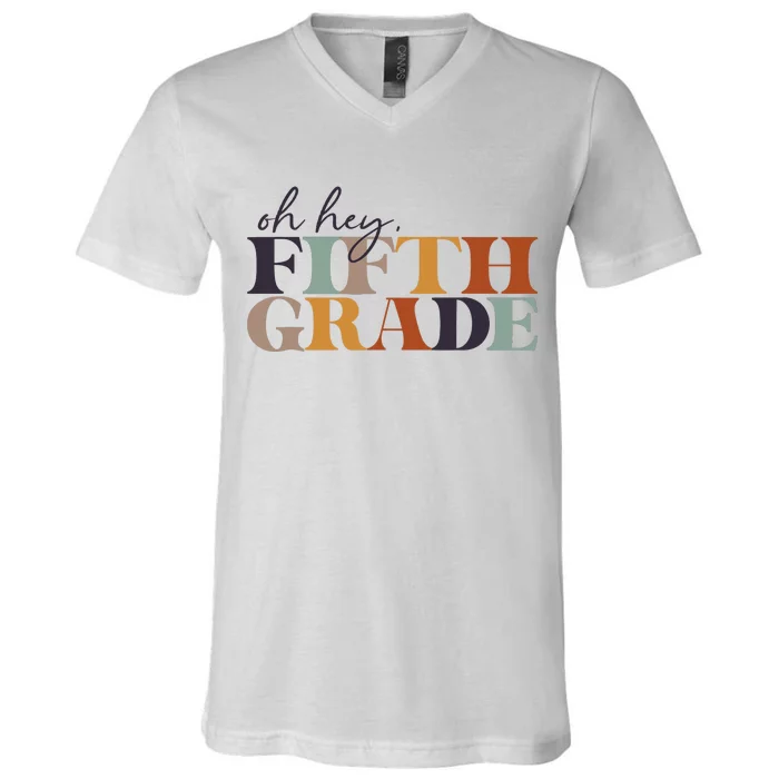 Oh Hey Fifth Grade Back to School For Teachers And Students V-Neck T-Shirt