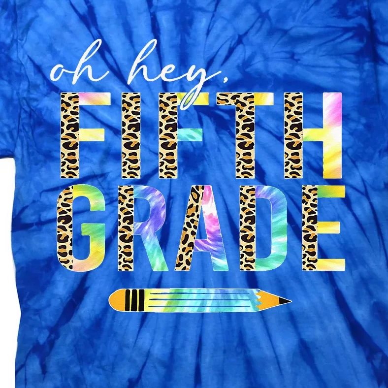 Oh Hey Fifth Grade Back To School Students 5th Grade Teacher Tie-Dye T-Shirt