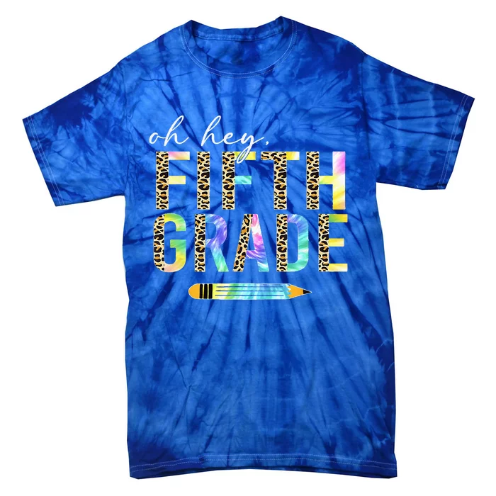 Oh Hey Fifth Grade Back To School Students 5th Grade Teacher Tie-Dye T-Shirt