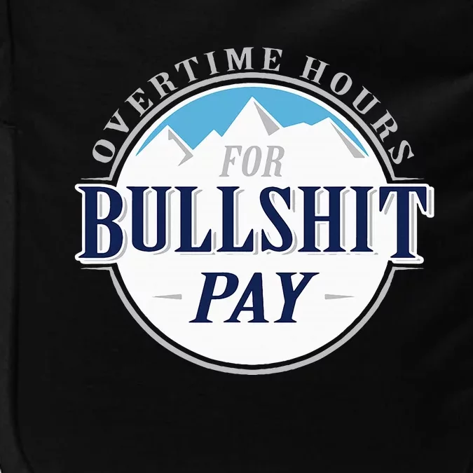 Overtime Hours For Bullshit Pay Impact Tech Backpack