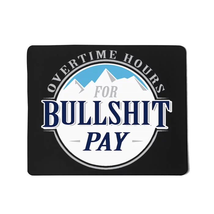 Overtime Hours For Bullshit Pay Mousepad