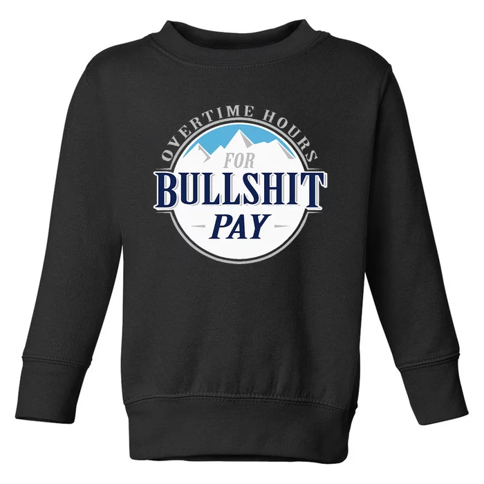 Overtime Hours For Bullshit Pay Toddler Sweatshirt