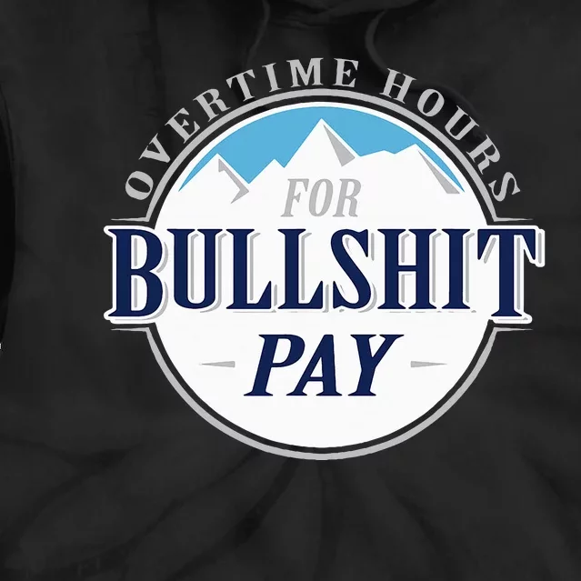 Overtime Hours For Bullshit Pay Tie Dye Hoodie