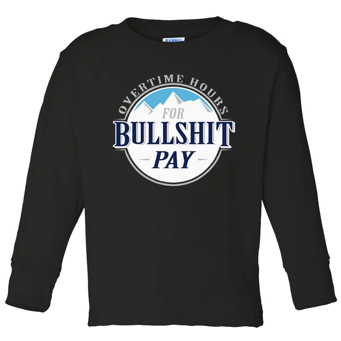 Overtime Hours For Bullshit Pay Toddler Long Sleeve Shirt