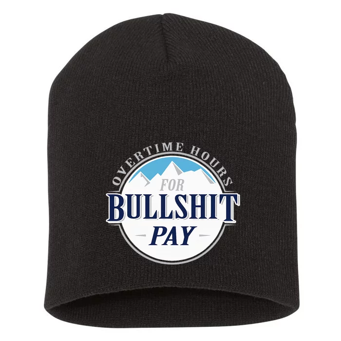 Overtime Hours For Bullshit Pay Short Acrylic Beanie