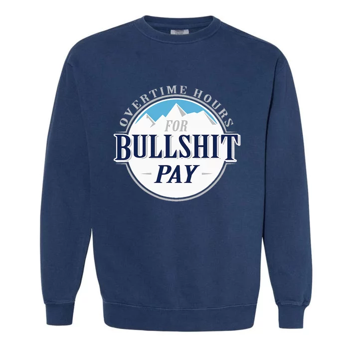 Overtime Hours For Bullshit Pay Garment-Dyed Sweatshirt