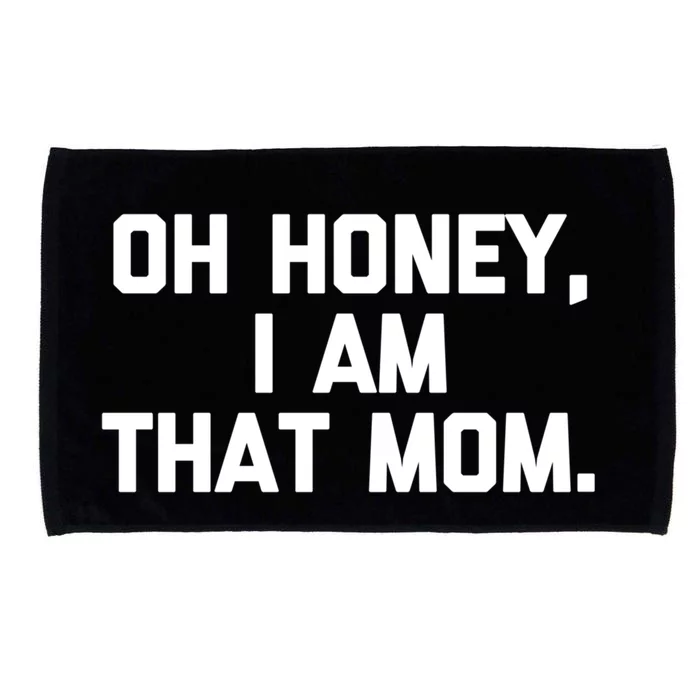 Oh Honey I Am That Mom Gift Funny Saying Sarcastic Mom Gift Microfiber Hand Towel