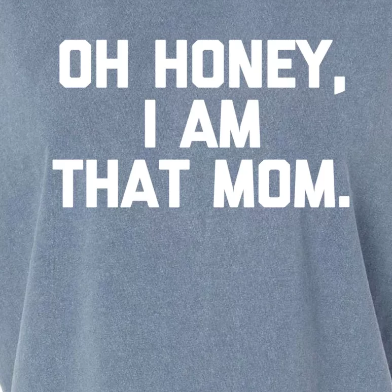 Oh Honey I Am That Mom Gift Funny Saying Sarcastic Mom Gift Garment-Dyed Women's Muscle Tee