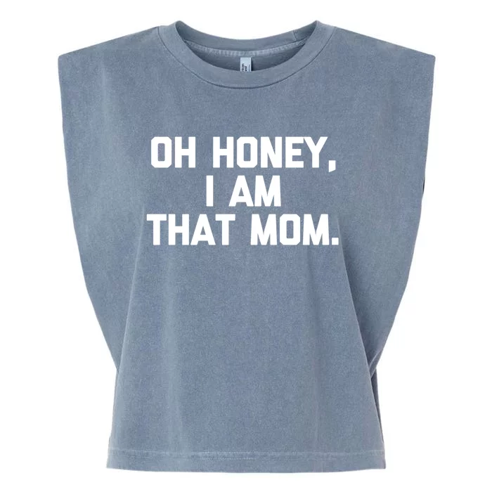 Oh Honey I Am That Mom Gift Funny Saying Sarcastic Mom Gift Garment-Dyed Women's Muscle Tee