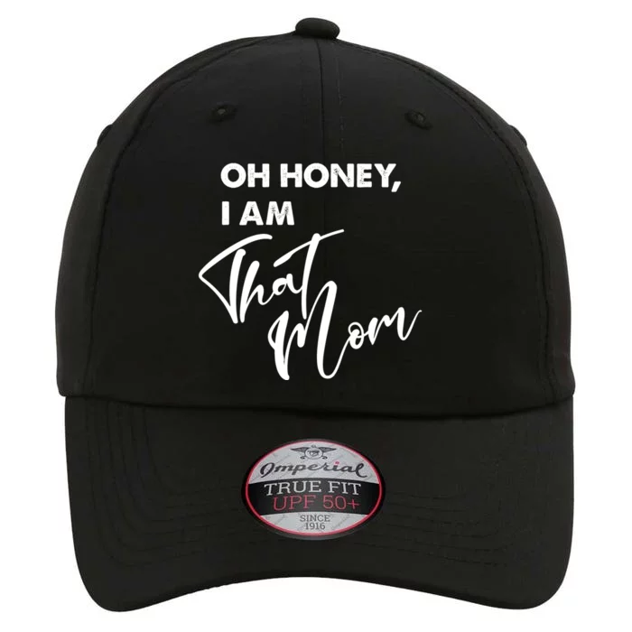 Oh Honey I Am That Mom Funny Mother Mama Saying Gift The Original Performance Cap