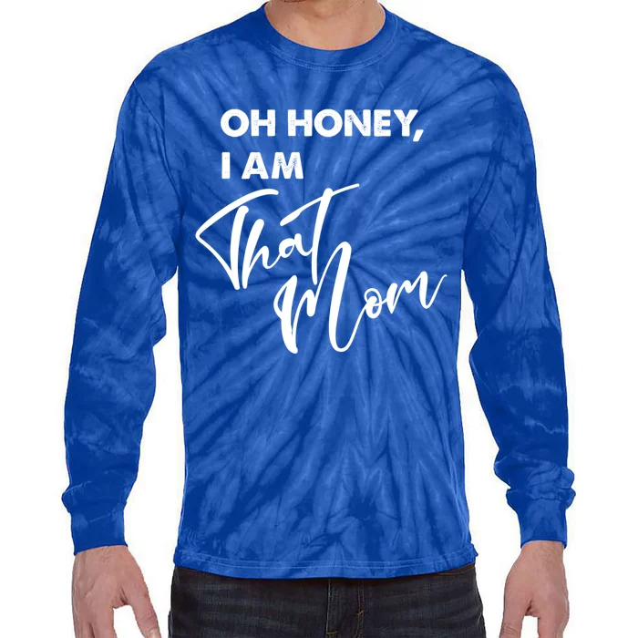 Oh Honey I Am That Mom Funny Mother Mama Saying Gift Tie-Dye Long Sleeve Shirt