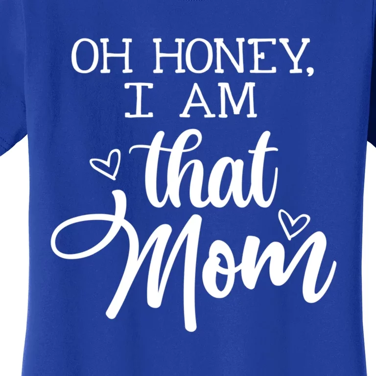 Oh Honey IM That Mom Mom Life Motherhood Mother’S Day Cute Gift Women's T-Shirt