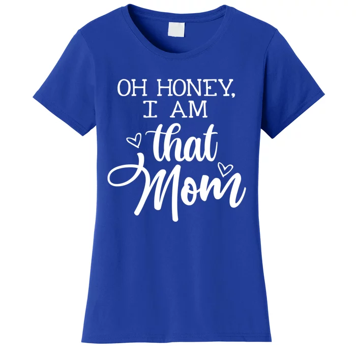 Oh Honey IM That Mom Mom Life Motherhood Mother’S Day Cute Gift Women's T-Shirt