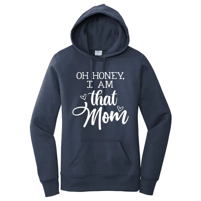 Oh Honey IM That Mom Mom Life Motherhood Mother’S Day Cute Gift Women's Pullover Hoodie