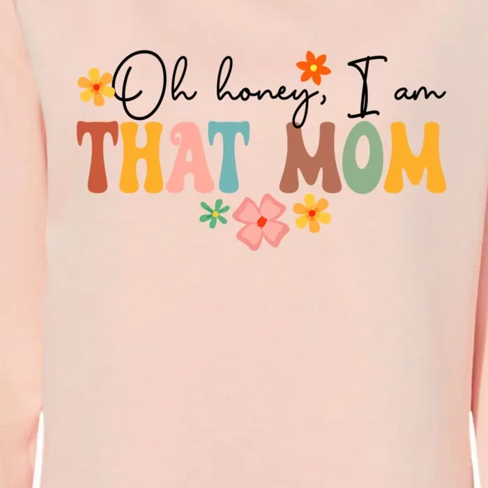 Oh Honey I’M That Mom Funny New Mom Motherhood Mother’S Day Gift Womens California Wash Sweatshirt