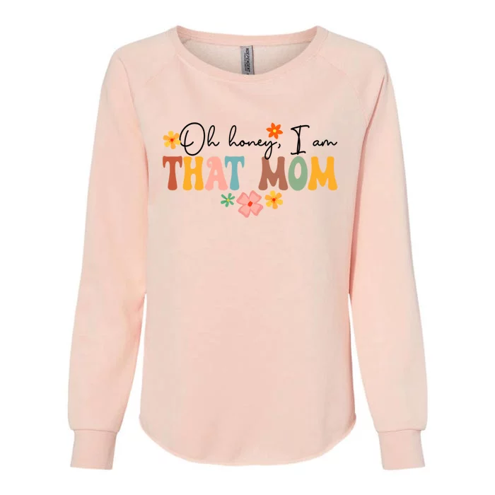 Oh Honey I’M That Mom Funny New Mom Motherhood Mother’S Day Gift Womens California Wash Sweatshirt