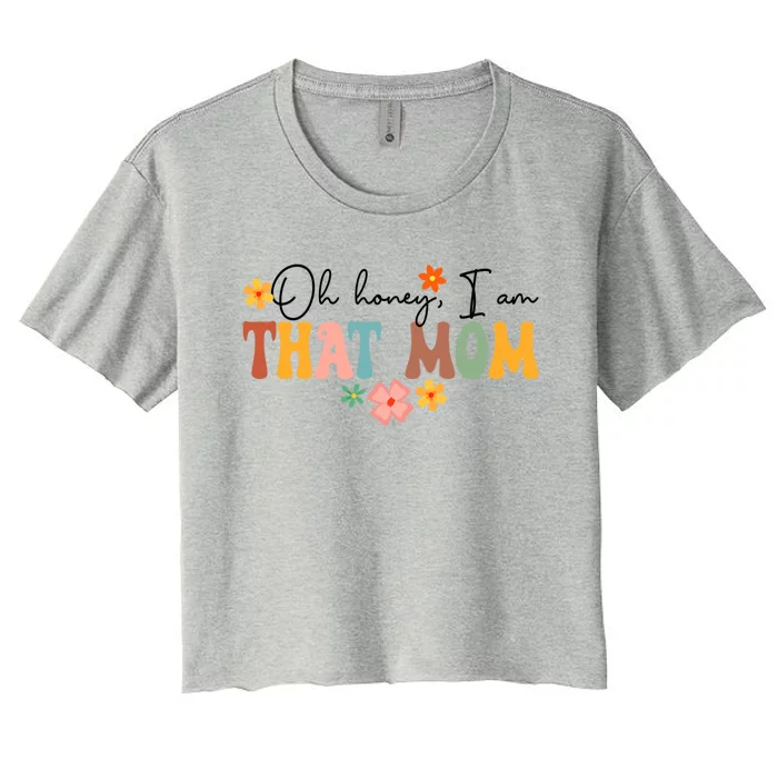 Oh Honey I’M That Mom Funny New Mom Motherhood Mother’S Day Gift Women's Crop Top Tee