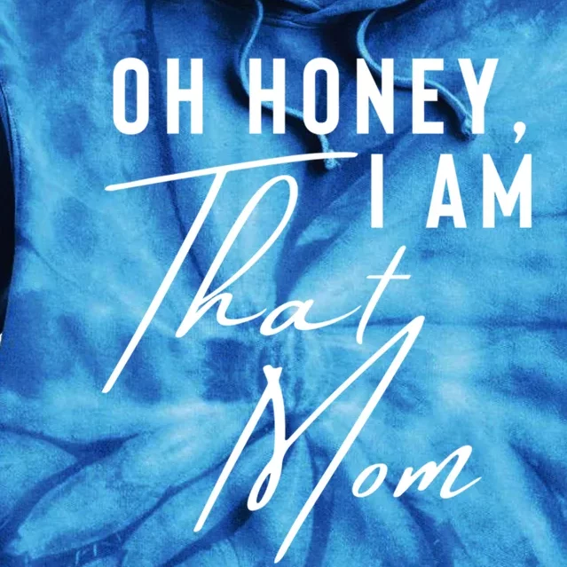 Oh Honey IM That Mom Funny Sarcastic Mom Life Humorous Mom Gift Tie Dye Hoodie