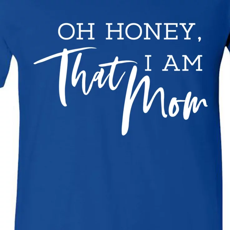 Oh Honey I Am That Mom Funny Mothers Day Designs Cute Gift V-Neck T-Shirt