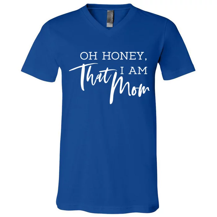 Oh Honey I Am That Mom Funny Mothers Day Designs Cute Gift V-Neck T-Shirt