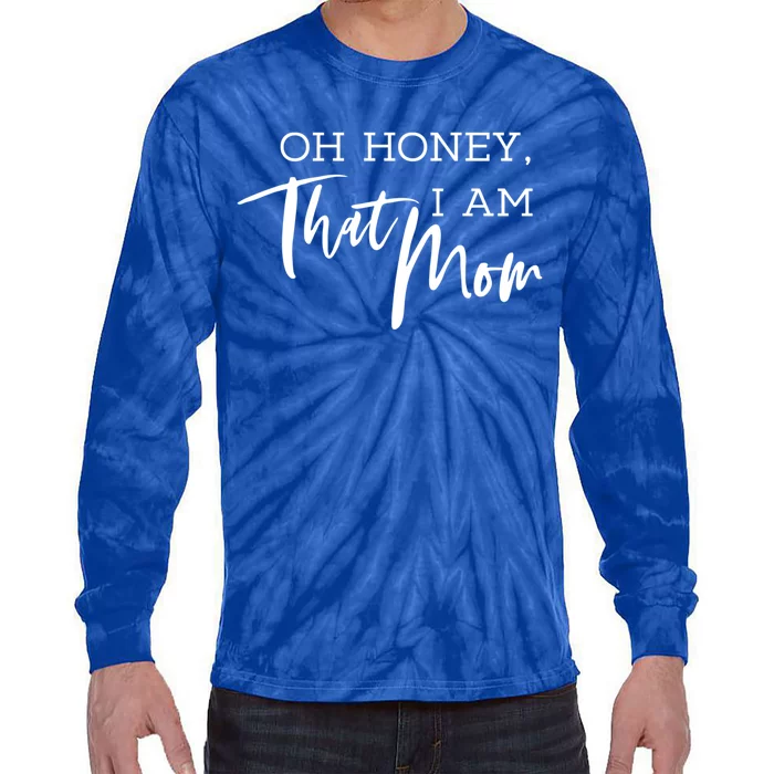 Oh Honey I Am That Mom Funny Mothers Day Designs Cute Gift Tie-Dye Long Sleeve Shirt