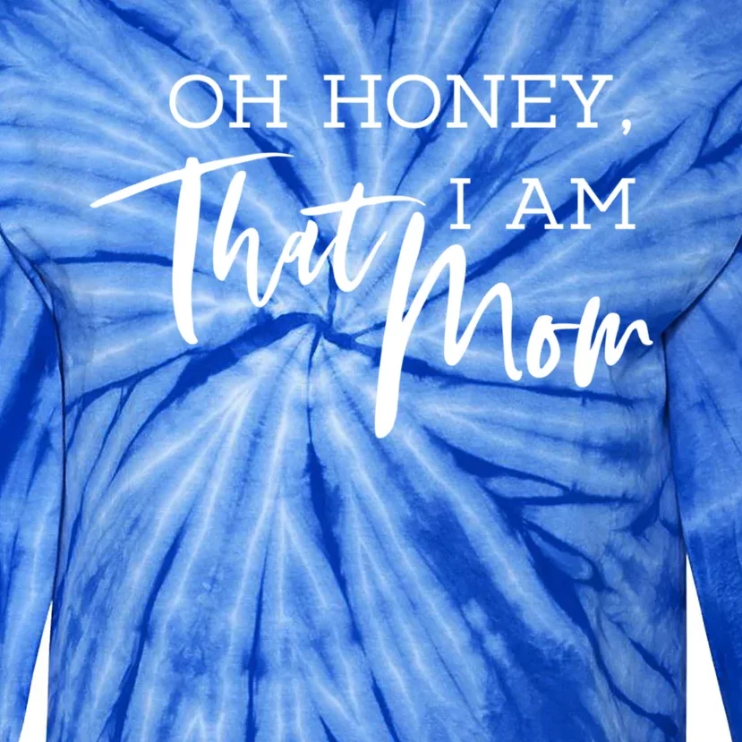 Oh Honey I Am That Mom Funny Mothers Day Designs Cute Gift Tie-Dye Long Sleeve Shirt