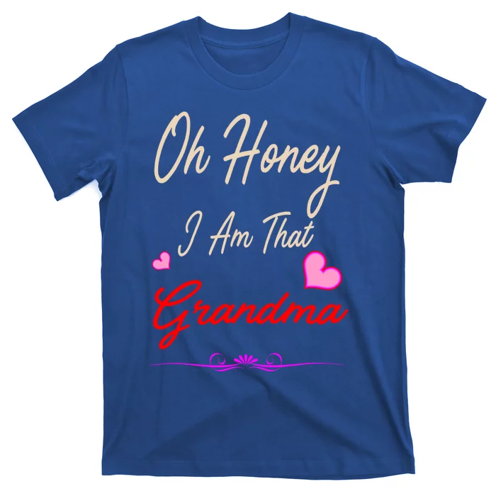 Oh Honey I Am That Grandma MotherS MomS Day Gift Cool Gift T-Shirt