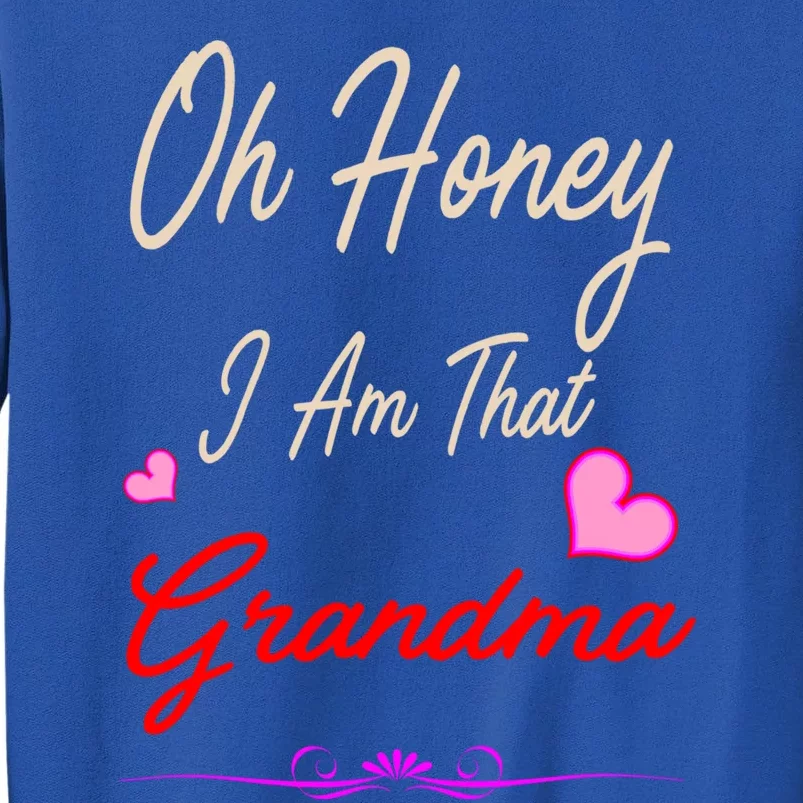 Oh Honey I Am That Grandma MotherS MomS Day Gift Cool Gift Tall Sweatshirt