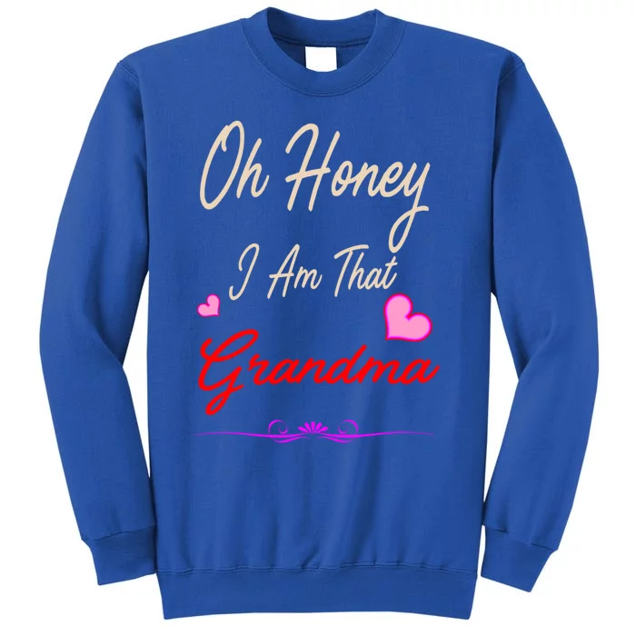 Oh Honey I Am That Grandma MotherS MomS Day Gift Cool Gift Tall Sweatshirt