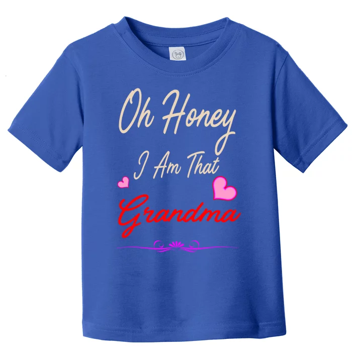 Oh Honey I Am That Grandma MotherS MomS Day Gift Cool Gift Toddler T-Shirt