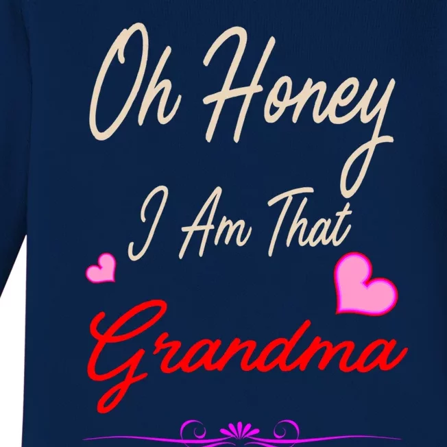 Oh Honey I Am That Grandma MotherS MomS Day Gift Cool Gift Baby Long Sleeve Bodysuit