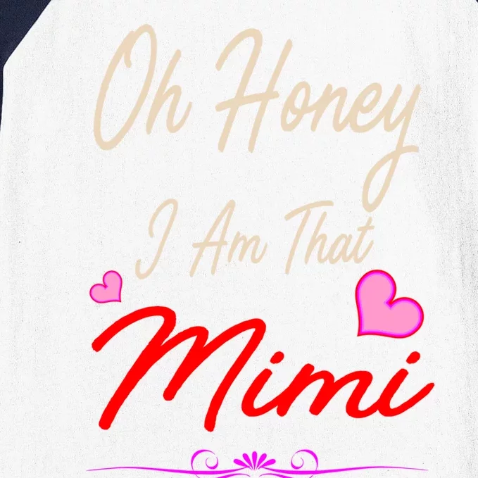 Oh Honey I Am That Mimi MotherS MomS Day Gift Baseball Sleeve Shirt