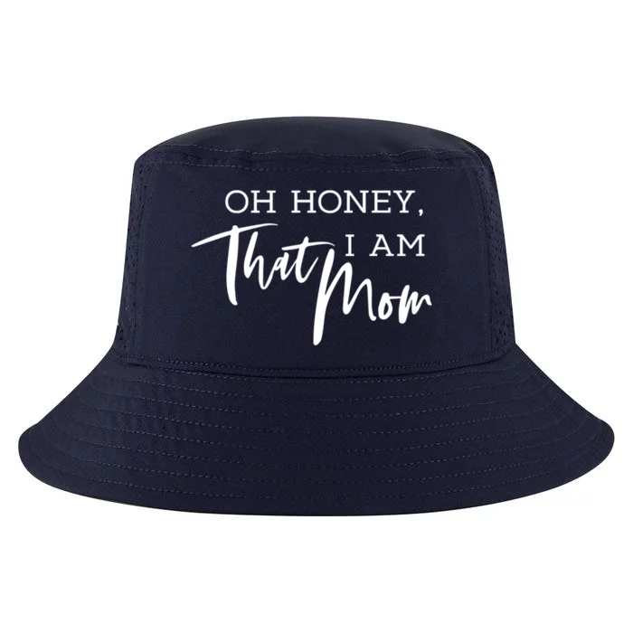 Oh Honey I Am That Mom Funny Sarcastic Mom Life Humorous Gift Cool Comfort Performance Bucket Hat