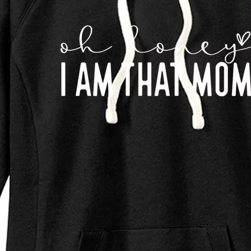 Oh Honey I Am That Mom Funny Cute Heart Mama Mommy Gift Women's Fleece Hoodie