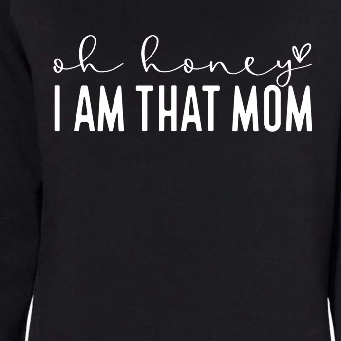 Oh Honey I Am That Mom Funny Cute Heart Mama Mommy Gift Womens California Wash Sweatshirt