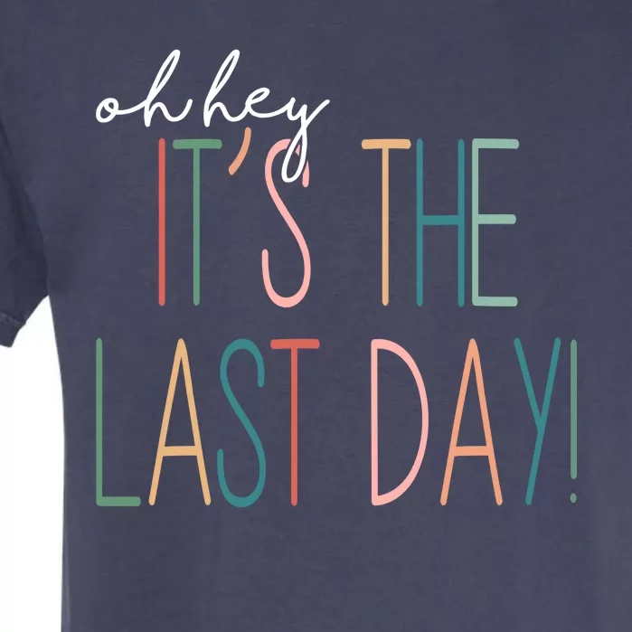 Oh Hey It's The Last Day Schools Out Summer Garment-Dyed Heavyweight T-Shirt