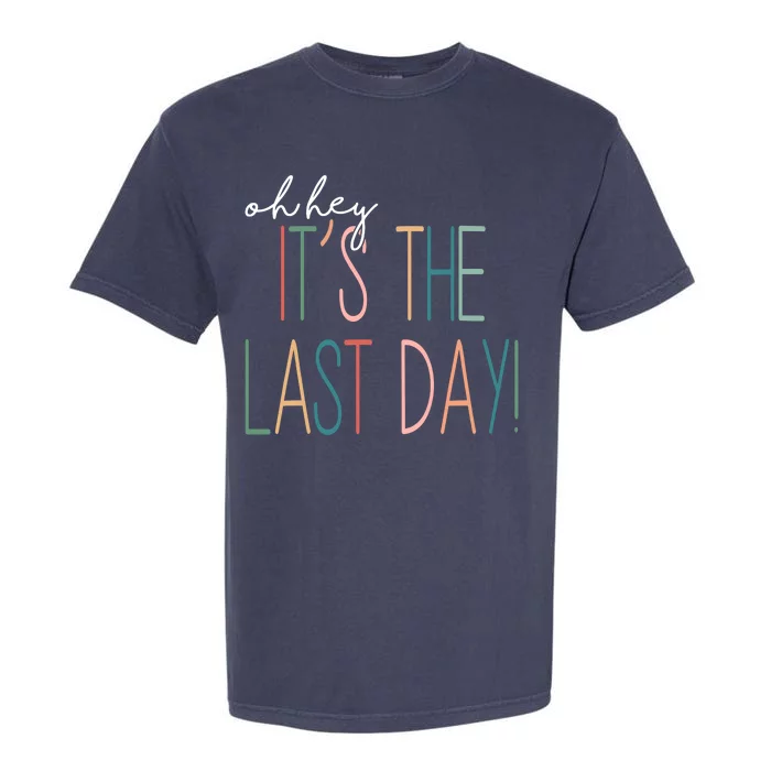 Oh Hey It's The Last Day Schools Out Summer Garment-Dyed Heavyweight T-Shirt