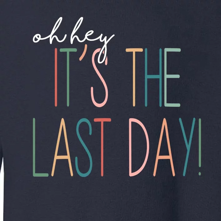 Oh Hey It's The Last Day Schools Out Summer Toddler Sweatshirt