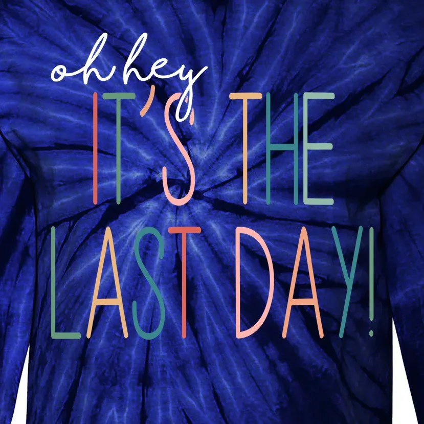 Oh Hey It's The Last Day Schools Out Summer Tie-Dye Long Sleeve Shirt